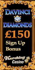 Play Da Vincis Diamonds, Monopoly, Elvis Slot and many more at Kerching Casino